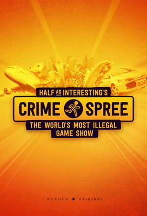 Half as Interesting's Crime Spree: The World's Most Illegal Game Show Poster